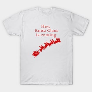 Hey, Santa Claus is coming T-Shirt